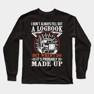 I Don't Always Fill out a Logbook But When I Do Its probably made up Long Sleeve T-Shirt